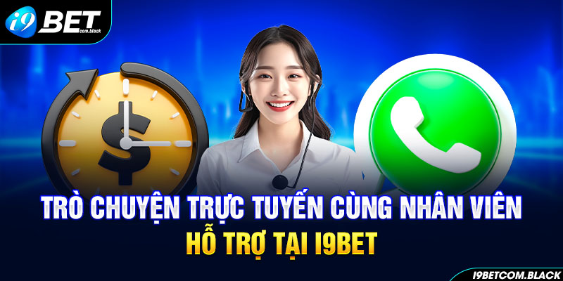 Trò chuyện trực tuyến cùng nhân viên hỗ trợ tại i9BET